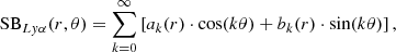 $$ \begin{aligned} \mathrm {SB}_{Ly\alpha } (r,\theta )= \sum _{k=0}^{\infty }\left[a_{k}(r)\cdot \cos (k\theta )+b_{k}(r)\cdot \sin (k\theta )\right]\text{,} \end{aligned} $$