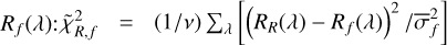 ${R_f}(\lambda ):\tilde \chi _{R,f}^2 = (1/v){\sum _\lambda }\left[ {{{\left( {{R_R}(\lambda ) - {R_f}(\lambda )} \right)}^2}/\bar \sigma _f^2} \right]$