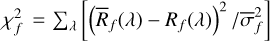 $\chi _f^2 = {\sum _\lambda }\left[ {{{\left( {{{\bar R}_f}(\lambda) - {R_f}(\lambda )} \right)}^2}/\bar \sigma _f^2} \right]$