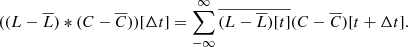 $$ \begin{aligned} ((L-\overline{L})*(C-\overline{C}))[\Delta t] = \sum _{-\infty }^{\infty } \overline{(L-\overline{L})[t]} (C-\overline{C})[t+\Delta t] . \end{aligned} $$