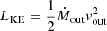$ L_{\mathrm{KE}} = \frac{1}{2} \dot{M}_{\mathrm{out}} v_{\mathrm{out}}^{2} $