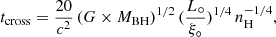 $$ \begin{aligned} t_{\rm cross} = \frac{20}{c^2} \, (G \times M_{\rm BH})^{1/2} \, (\frac{L_{\circ }}{\xi _{\circ }})^{1/4} \, n_{\rm H}^{-1/4} , \end{aligned} $$