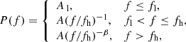 $$ \begin{aligned} P(f)= {\left\{ \begin{array}{ll} A_{\text{ l}},&f \le f_{\rm l}, \\ A(f/f_{\rm h})^{-1},&f_{\rm l} < f \le f_{\rm h}, \\ A(f/f_{\rm h})^{-\beta },&f > f_{\rm h}, \end{array}\right.} \end{aligned} $$