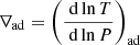 $ \nabla_\text{ad} = \left(\frac{\text{ d}\ln T}{\text{ d}\ln P}\right)_\text{ad} $