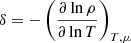 $ \delta = -\left(\frac{\partial\ln\rho}{\partial\ln T}\right)_{T,\mu} $