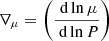 $ \nabla_\mu = \left(\frac{\text{ d}\ln\mu}{\text{ d}\ln P}\right) $