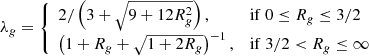 $$ \begin{aligned} \lambda _{g} = {\left\{ \begin{array}{ll} 2/\left( 3+\sqrt{9+12R_{g}^{2}}\right),&\mathrm{if}\ 0 \le R_{g} \le 3/2\\ \left( 1+R_{g}+\sqrt{1+2R_{g}}\right)^{-1},&\mathrm{if}\ 3/2 < R_{g} \le \infty \end{array}\right.} \end{aligned} $$