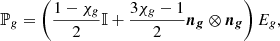 $$ \begin{aligned} \mathbb{P} _{g} = \left( \frac{1-\chi _{g}}{2}\mathbb{I} + \frac{3\chi _{g}-1}{2}{\boldsymbol{n_{g}}}\otimes {\boldsymbol{n_{g}}} \right) E_{g}, \end{aligned} $$