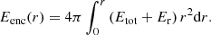 $$ \begin{aligned} E_{\mathrm{enc}}(r) = 4\pi \int _{0}^{r} \left( E_{\mathrm{tot}}+E_{\mathrm{r}} \right) r^{2}\mathrm{d}r. \end{aligned} $$