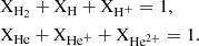 $$ \begin{aligned} \begin{aligned}&\mathrm{X_{H_{2}}}+\mathrm{X_{H}}+\mathrm{X_{H^{+}}} = 1,\\&\mathrm{X_{He}}+\mathrm{X_{He^{+}}}+\mathrm{X_{He^{2+}}} = 1.\\ \end{aligned} \end{aligned} $$