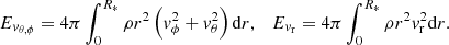 $$ \begin{aligned} E_{v_{\mathrm{\theta , \phi }}} = 4\pi \int _{0}^{R_{*}} \rho r^{2} \left( v_{\mathrm{\phi }}^{2} + v_{\mathrm{\theta }}^{2} \right) \mathrm{d}r, \quad E_{v_{\mathrm{r}}} = 4\pi \int _{0}^{R_{*}} \rho r^{2} v_{\mathrm{r}}^{2} \mathrm{d}r. \end{aligned} $$