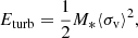 $$ \begin{aligned} E_{\mathrm{turb}} = \frac{1}{2}M_{*}\langle \sigma _{\mathrm{v}}\rangle ^{2}, \end{aligned} $$
