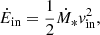 $$ \begin{aligned} \dot{E}_{\mathrm{in}} = \frac{1}{2}\dot{M}_{*}v_{\mathrm{in}}^{2}, \end{aligned} $$