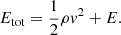 $$ \begin{aligned} E_{\mathrm{tot}} = \frac{1}{2} \rho v^2 + E. \end{aligned} $$