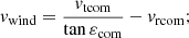 $$ \begin{aligned} v_{\rm wind} = \frac{v_{\rm tcom}}{\tan {\varepsilon _{\rm com}}} - v_{\rm rcom} ;\end{aligned} $$