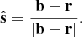 $$ \begin{aligned} \hat{\mathbf{s }} = \frac{\mathbf{b -\mathbf r}}{|\mathbf b -\mathbf r |}. \end{aligned} $$