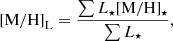 $$ \begin{aligned} \mathrm {[M/H]}_\mathrm {L}=\frac{\sum L_\star [\mathrm {M/H}]_\star }{\sum L_\star }, \end{aligned} $$