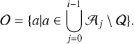 $O = \left\{ {\left. a \right|a \in \bigcup\limits_{j = 0}^{i - 1} {{A_j}/Q} } \right\}.$