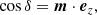 $$ \begin{aligned} \cos \delta = \boldsymbol{m} \cdot \boldsymbol{e}_{z},\end{aligned} $$
