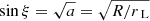 $ \sin\xi = \sqrt{a} = \sqrt{R/{r_{\text{ L}}}} $