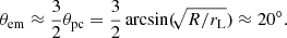 $$ \begin{aligned} \theta _{\rm em} \approx \frac{3}{2} \theta _{\rm pc} = \frac{3}{2} \arcsin (\!\sqrt{R/r_{\rm L}}) \approx 20^{\circ }. \end{aligned} $$