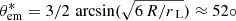 $ \theta_{\mathrm{em}}^* = 3/2 \, \arcsin(\sqrt{6\,R/{r_{\text{ L}}}}) \approx 52\circ $