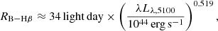$$ \begin{aligned} R_{\rm B-H\beta } \approx 34 \, \mathrm{light \, day} \times \left(\frac{\lambda L_{\lambda , 5100}}{10^{44} \mathrm{\, erg \, s^{-1}}}\right)^{0.519}, \end{aligned} $$