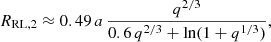 $$ \begin{aligned} R_{\rm RL,2}\approx 0.49 \, a \, \frac{ q^{2/3}}{0.6\, q^{2/3}+\ln (1+q^{1/3})}, \end{aligned} $$