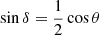 $ \sin{\delta}=\frac{1}{2} \cos\theta $