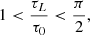 $$ \begin{aligned} 1< \frac{\tau _L}{\tau _0} < \frac{\pi }{2}, \end{aligned} $$