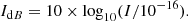 $$ \begin{aligned} I_{\mathrm{d}B} = 10 \times \mathrm{log}_{10}(I/10^{-16}) .\end{aligned} $$