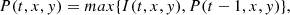 $$ \begin{aligned} P(t,x,y) = max\{I(t,x,y), P(t-1,x,y)\} ,\end{aligned} $$