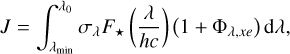 $J = \int_{{\lambda _{{\rm{min}}}}}^{{\lambda _0}} {{\sigma _\lambda }{F_ \star }\,\left( {{\lambda \over {hc}}} \right)\,\left( {1 + {{\rm{\Phi }}_{\lambda ,xe}}} \right)\,{\rm{d}}\lambda } ,$