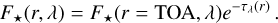 ${F_ \star }\,\left( {r,\lambda } \right) = {F_ \star }\,\left( {r = {\rm{TOA,}}\,\lambda } \right){e^{ - {\tau _\lambda }\,\left( r \right)}}.$