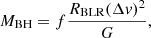 $$ \begin{aligned} M_{\text{BH}} = f \frac{R_{\text{BLR}}(\Delta v)^2}{G} ,\end{aligned} $$