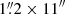 $ 1{{\overset{\prime\prime}{.}}}2 \times 11^{{\prime\prime}} $