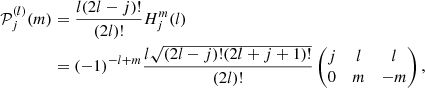 $$ \begin{aligned} \mathcal{P} _{j}^{(l)}(m)&= \frac{l(2l-j)!}{(2l)!} H_j^m(l) \nonumber \\&= (-1)^{-l+m} \frac{l\sqrt{(2l-j)!(2l+j+1)!}}{(2l)!} \begin{pmatrix} j&l&l \\ 0&m&-m \end{pmatrix} , \end{aligned} $$
