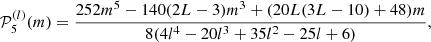 $$ \begin{aligned} \mathcal{P} ^{(l)}_5(m) = \frac{252m^5 -140(2L-3)m^3 + (20L(3L-10) + 48)m}{8(4l^4 - 20l^3 + 35l^2 - 25l + 6)} ,\end{aligned} $$