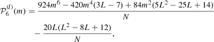 $$ \begin{aligned} \mathcal{P} ^{(l)}_6(m)&= \frac{924m^6 - 420m^4(3L-7) + 84m^2(5L^2 - 25L + 14)}{N} \nonumber \\&\quad - \frac{20L(L^2 - 8L + 12)}{N} ,\end{aligned} $$