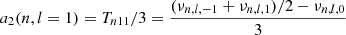 $$ \begin{aligned} a_2(n,l=1) = T_{n11}/3 = \frac{(\nu _{n,l,-1} + \nu _{n,l,1})/2 - \nu _{n,l,0}}{3} \end{aligned} $$