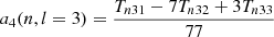 $$ \begin{aligned} a_4(n,l=3) =\frac{T_{n31} - 7T_{n32} + 3T_{n33}}{77} \end{aligned} $$