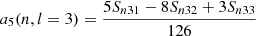$$ \begin{aligned} a_5(n,l=3) = \frac{5S_{n31} - 8S_{n32} + 3S_{n33}}{126} \end{aligned} $$