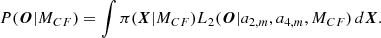 $$ \begin{aligned} P(\boldsymbol{O} \vert M_{CF}) = \int \pi (\boldsymbol{X} \vert M_{CF}) L_2(\boldsymbol{O}\vert a_{2,m}, a_{4,m}, M_{CF})\, d\boldsymbol{X}. \end{aligned} $$