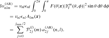 $$ \begin{aligned}&\delta \nu ^{(\mathrm{AR})}_{nlm} = \nu _{nl} \epsilon _{nl} \int _0^{2\pi } \int _0^\pi F(\theta |\boldsymbol{x}) |Y^m_{l}(\theta ,\phi )|^2 \sin \theta \,\mathrm{d}\theta \,\mathrm{d}\phi \nonumber \\&\qquad \ = \nu _{nl}\epsilon _{nl} A_{lm}(\boldsymbol{x}) \nonumber \\&\qquad \ = \sum ^{j_{\max }/2}_{j=0} \mathcal{P} ^{(l)}_{2j}(m)\,a^{(\mathrm{AR})}_{2j}(n,l). \end{aligned} $$