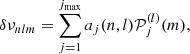 $$ \begin{aligned} \delta \nu _{nlm} = \sum ^{j_{\max }}_{j=1} a_j(n,l) \mathcal{P} ^{(l)}_j(m), \end{aligned} $$