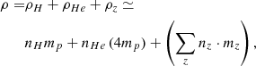 $$ \begin{aligned} \begin{aligned} \rho =&\rho _H + \rho _{He} + \rho _{z} \simeq \\&n_H m_p + n_{He}\, (4 m_p) + \left(\sum _{z} n_z \cdot m_z \right), \end{aligned} \end{aligned} $$