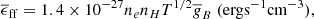 $$ \begin{aligned} \overline{\epsilon }_{\mathrm{ff}} = 1.4 \times 10^{-27} n_e n_H T^{1/2} \overline{g}_B \; (\mathrm{erg s}^{-1}\mathrm{cm}^{-3}), \end{aligned} $$