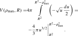 $$ \begin{aligned} \begin{aligned} V(\rho _{\mathrm{max}},R) =&4 \pi \int \limits _{R^{2}}^{R^{2}-\rho _{\mathrm{max}}^{2}} \left( - \sqrt{u}\, \frac{du}{2} \right) = \\&\left. -\frac{4}{3} \pi u^{3/2} \right|_{R^2}^{R^2-\rho _{\mathrm{max}}^2}. \end{aligned} \end{aligned} $$