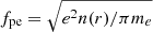 $ f_{\mathrm{pe}}=\sqrt{e^2 n (r)/\pi m_e} $