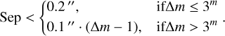 ${\rm{Sep}}\,\,{\rm{ &gt; }}\,\,\,\left\{ {\matrix{ {0.2} \hfill &amp; {{\rm{if\Delta }}m\, \le \,{3^m}} \hfill \cr {0.1 \cdot ({\rm{\Delta }}m - 1),} \hfill &amp; {{\rm{if\Delta }}m\, > \,{3^m}} \hfill \cr } .} \right.$